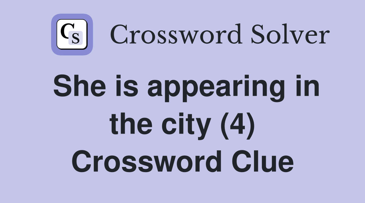 She is appearing in the city (4) Crossword Clue