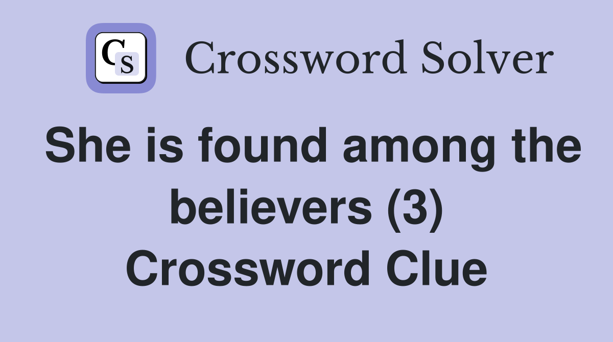 She is found among the believers (3) Crossword Clue