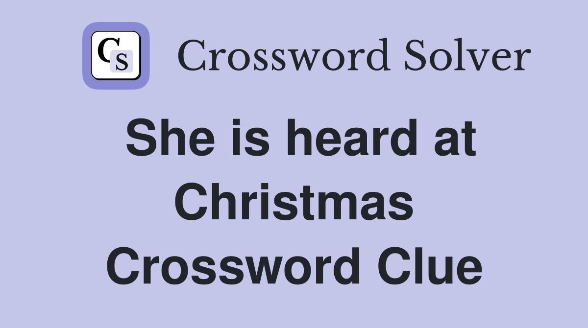 She is heard at Christmas Crossword Clue