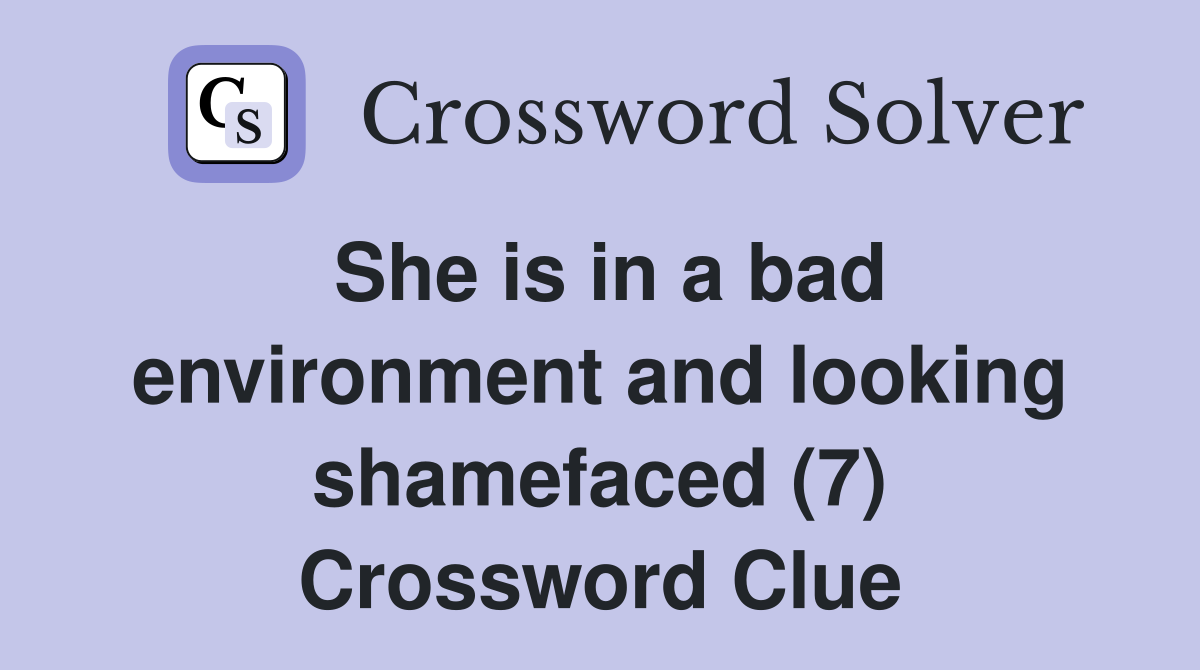 She is in a bad environment and looking shamefaced (7) Crossword Clue