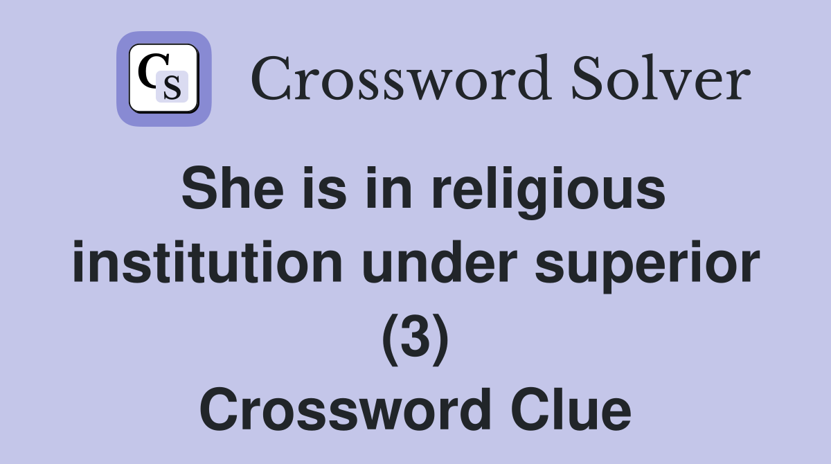 She is in religious institution under superior (3) Crossword Clue