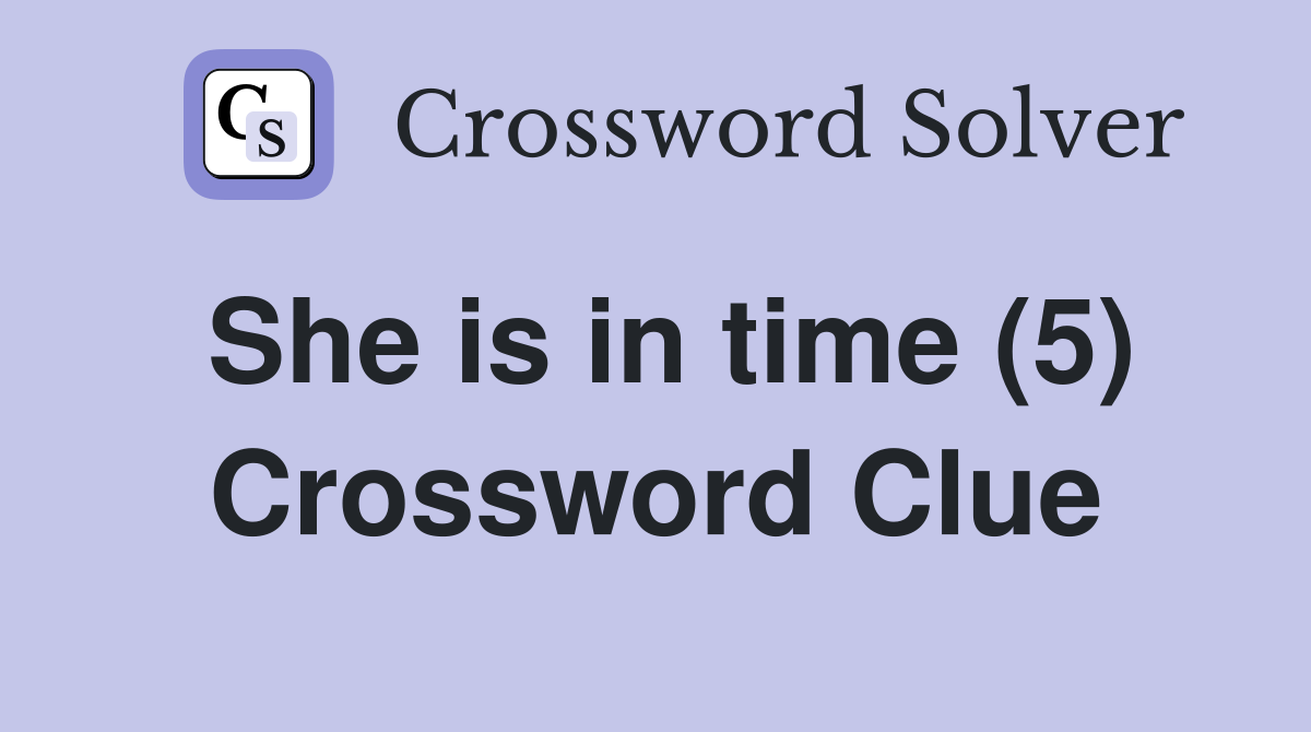 She is in time (5) Crossword Clue