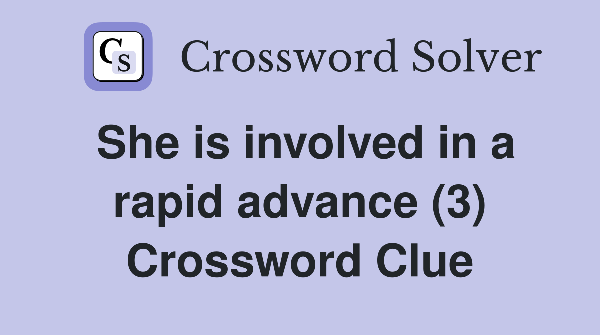 She is involved in a rapid advance (3) Crossword Clue