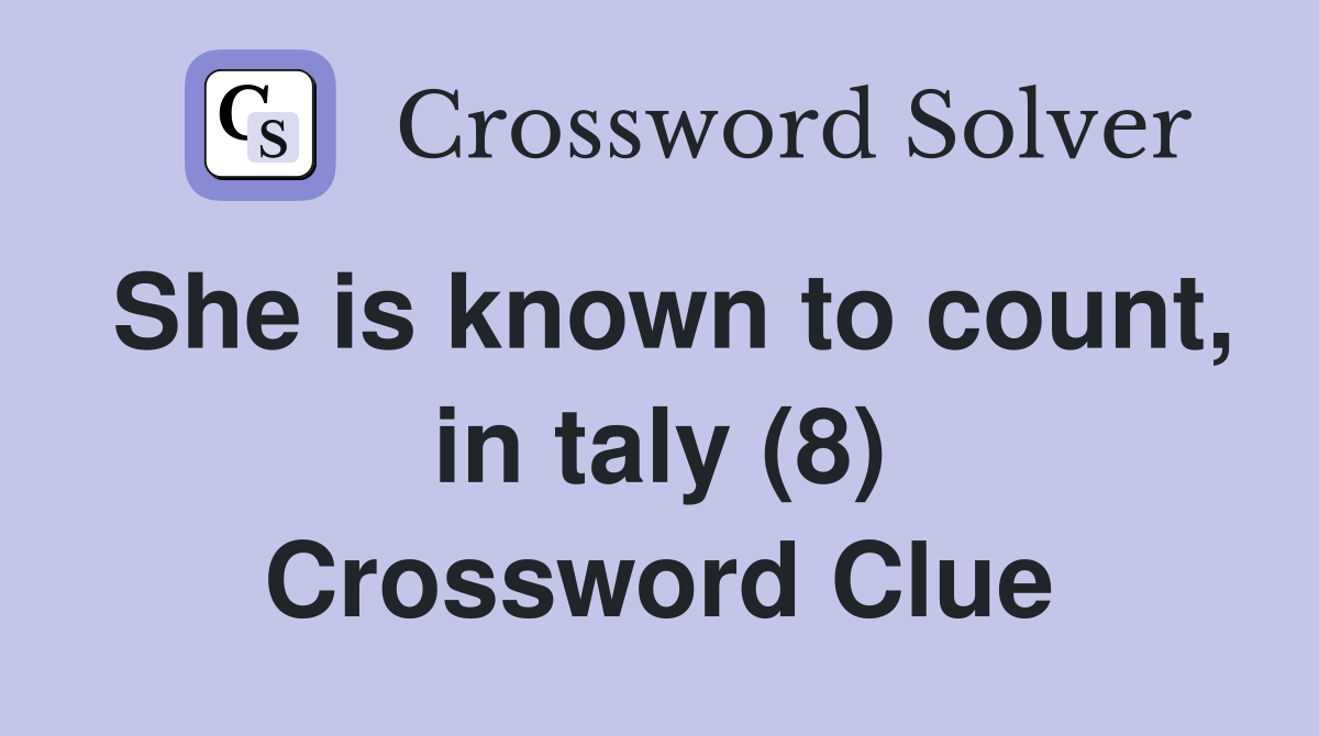 She is known to count, in taly (8) Crossword Clue