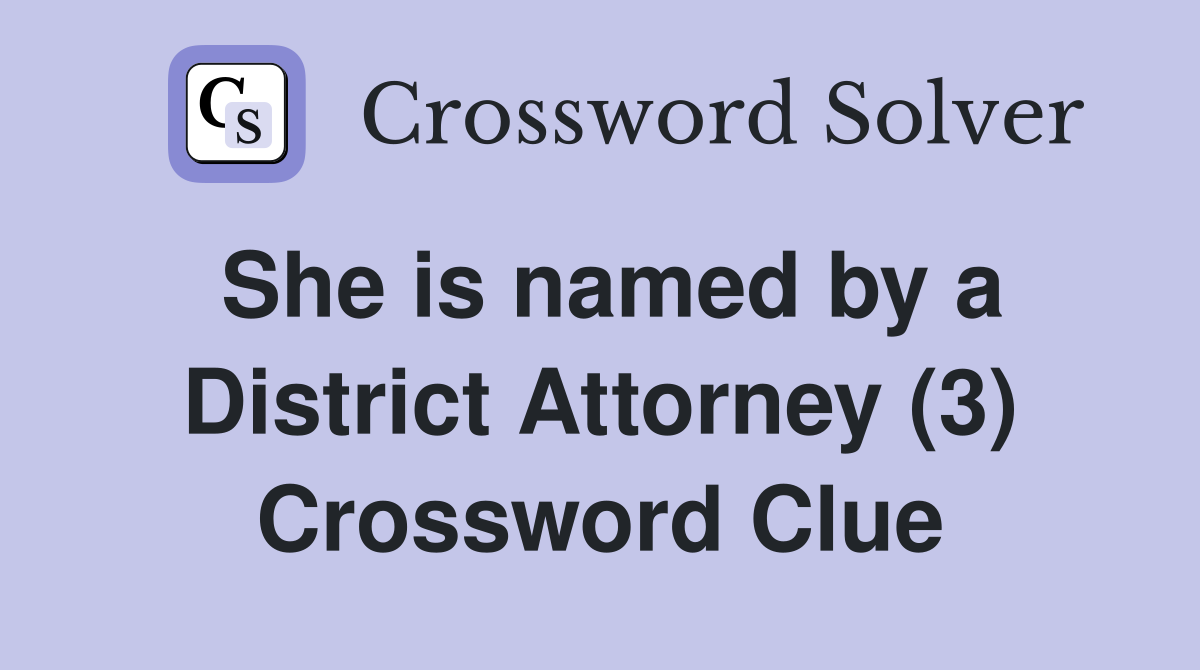 She is named by a District Attorney (3) Crossword Clue
