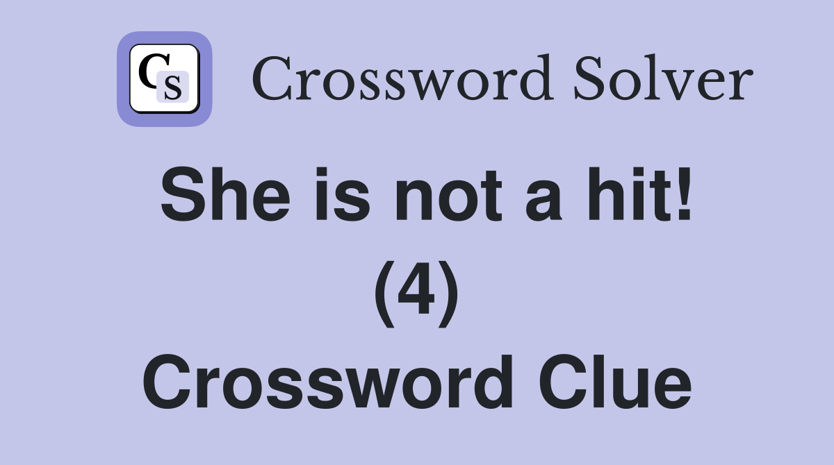 She is not a hit! (4) Crossword Clue