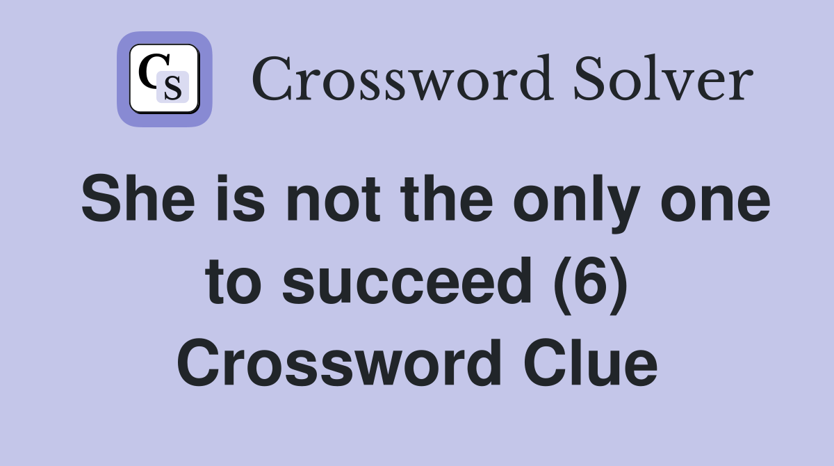 She is not the only one to succeed (6) Crossword Clue