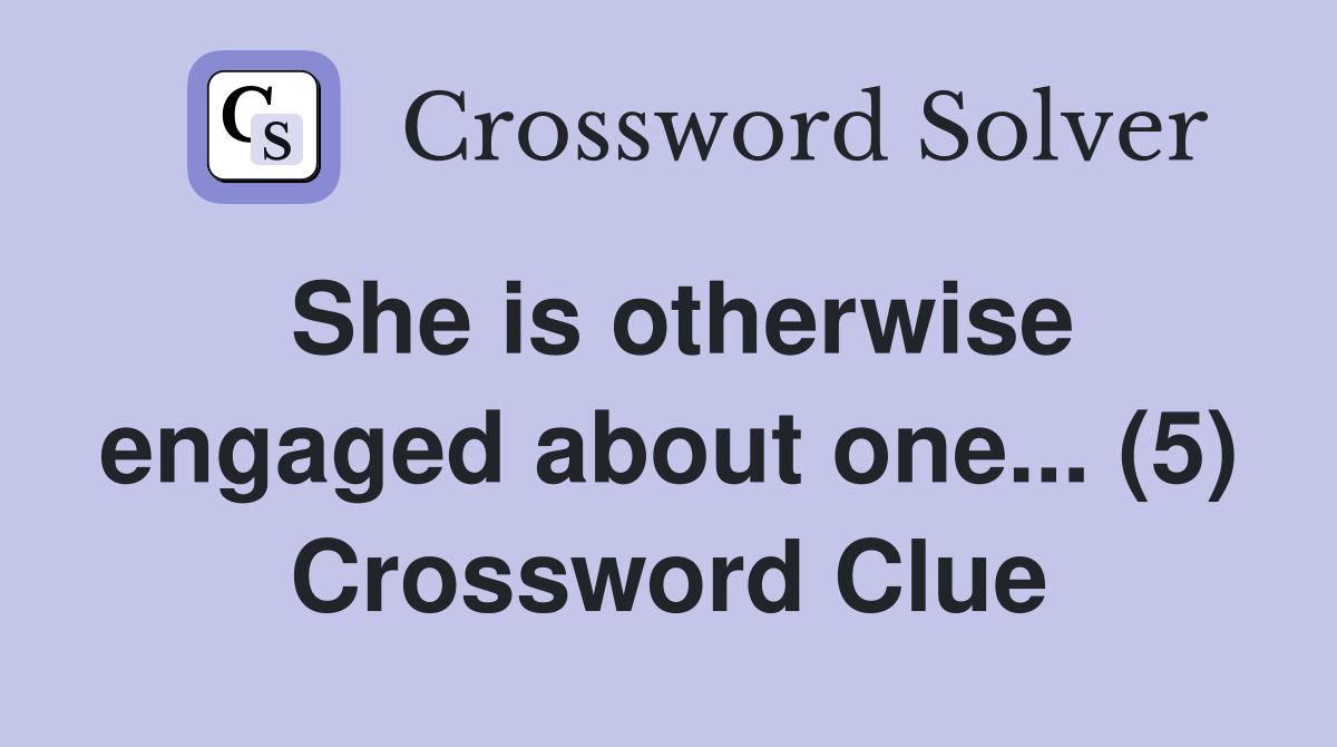 She is otherwise engaged about one... (5) Crossword Clue
