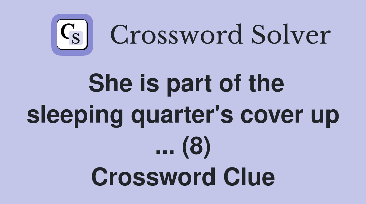 She is part of the sleeping quarter's cover up ... (8) Crossword Clue