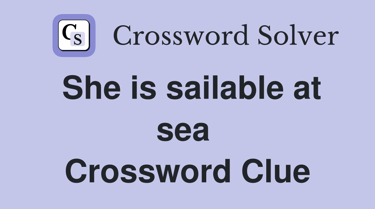 She is sailable at sea  Crossword Clue