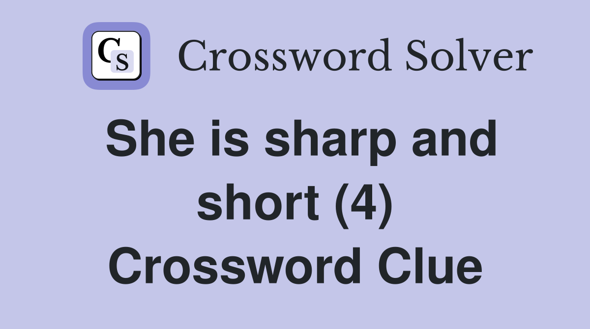 She is sharp and short (4) Crossword Clue