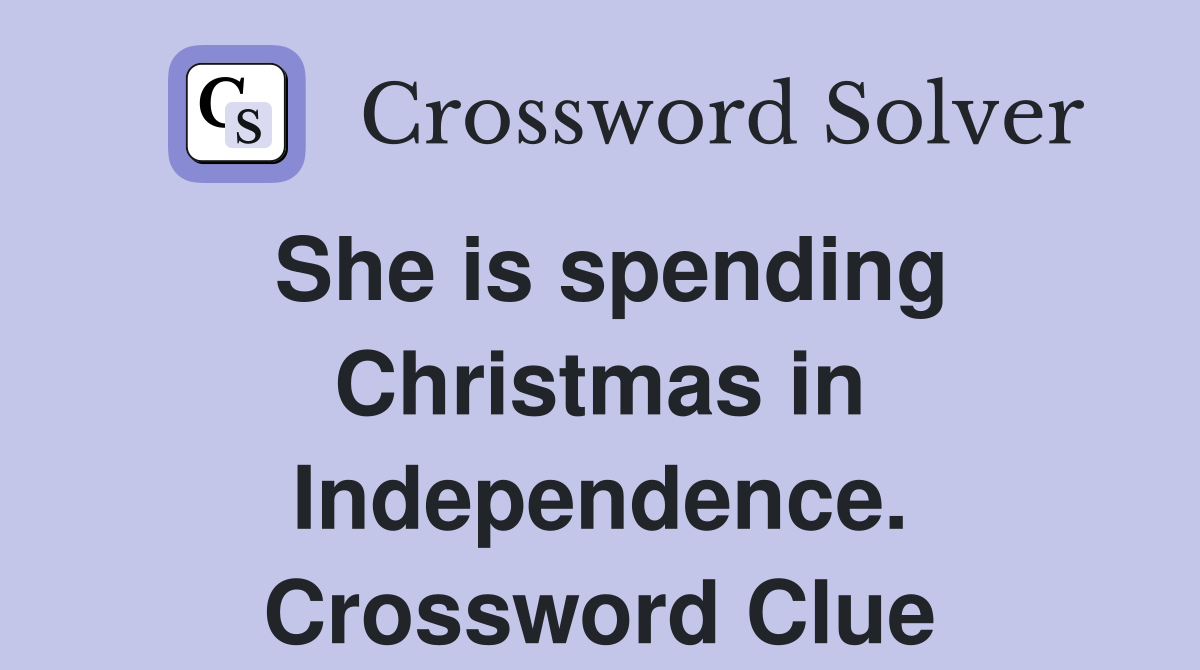 She is spending Christmas in Independence. Crossword Clue