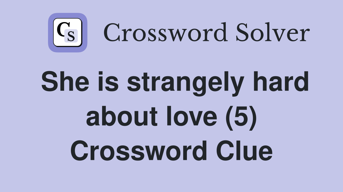 She is strangely hard about love (5) Crossword Clue