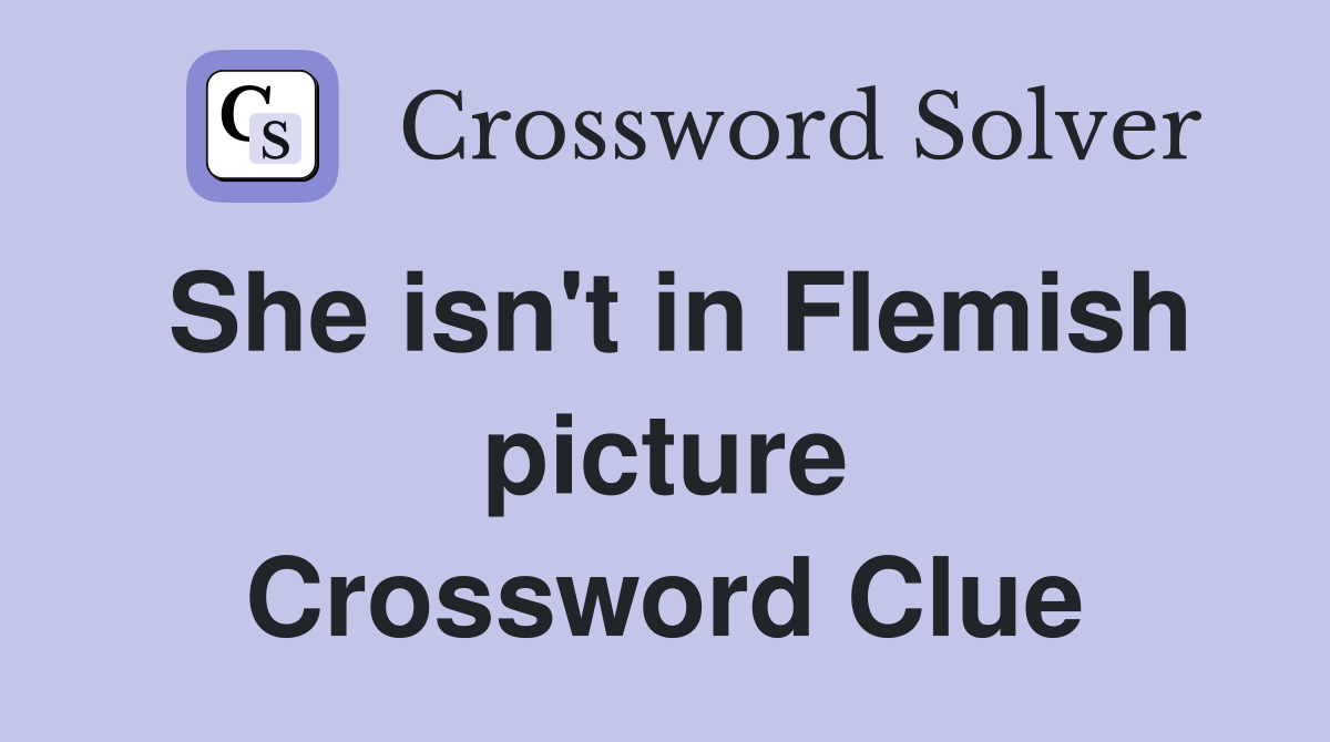 She isn't in Flemish picture Crossword Clue