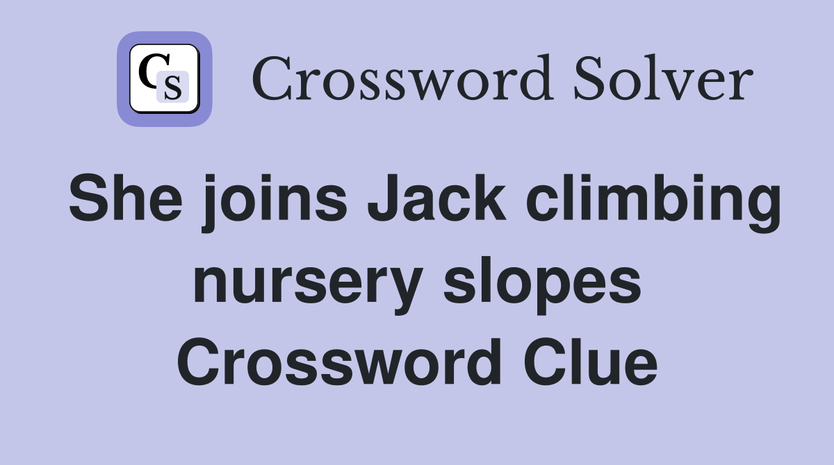 She joins Jack climbing nursery slopes Crossword Clue