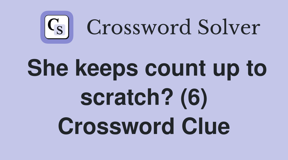 She keeps count up to scratch? (6) Crossword Clue