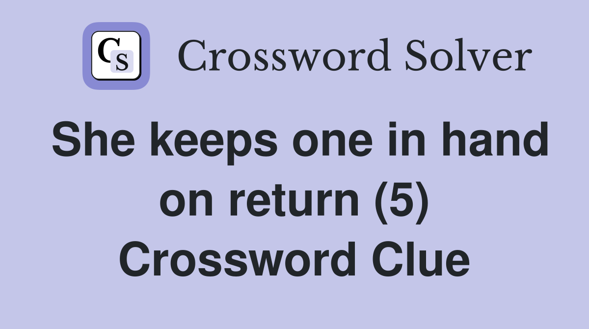 She keeps one in hand on return (5) Crossword Clue