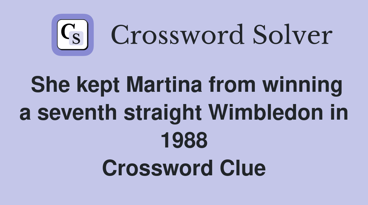 She kept Martina from winning a seventh straight Wimbledon in 1988 Crossword Clue