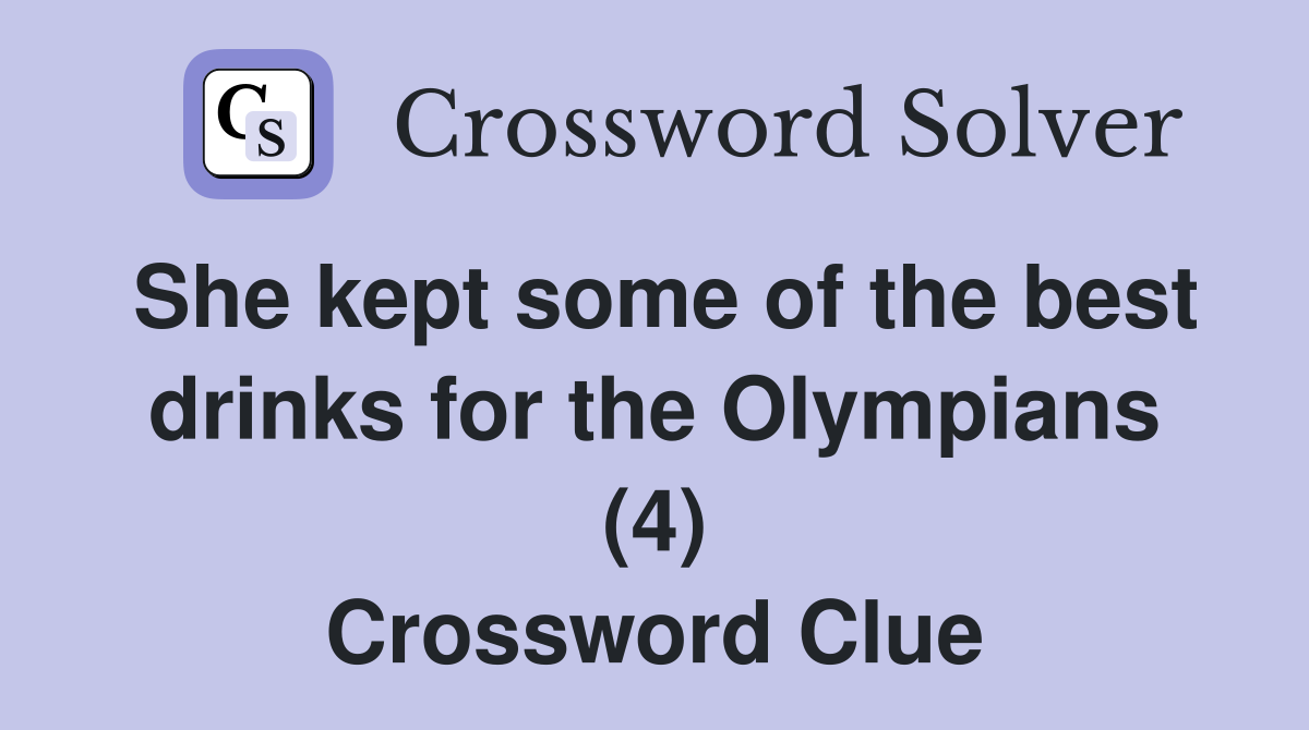 She kept some of the best drinks for the Olympians (4) Crossword Clue
