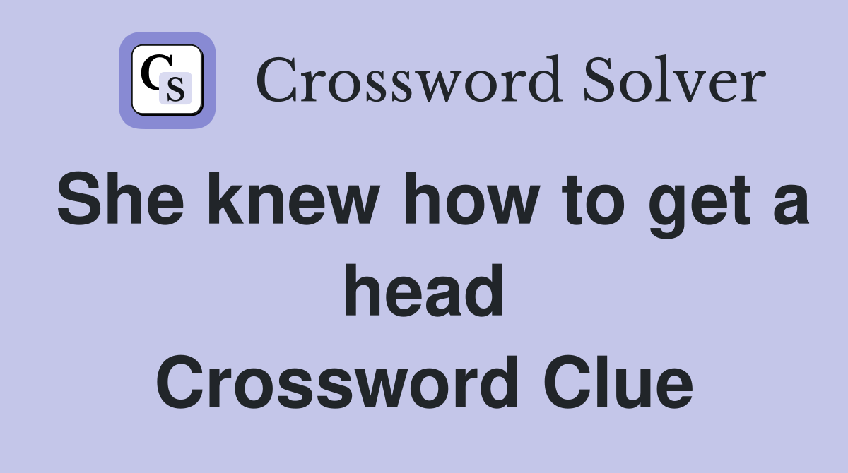 She knew how to get a head Crossword Clue