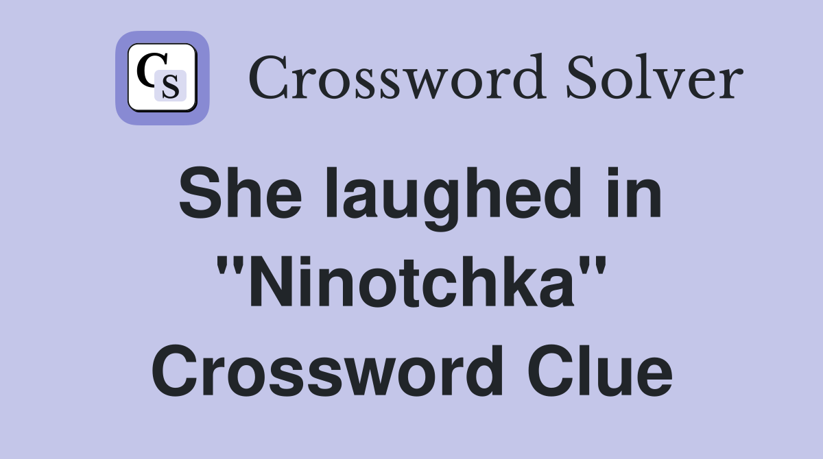 She laughed in "Ninotchka" Crossword Clue