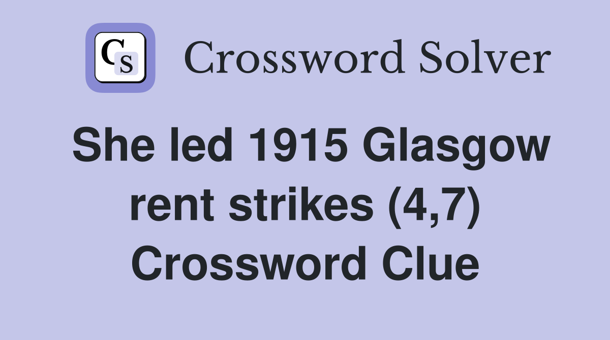 She led 1915 Glasgow rent strikes (4,7) Crossword Clue