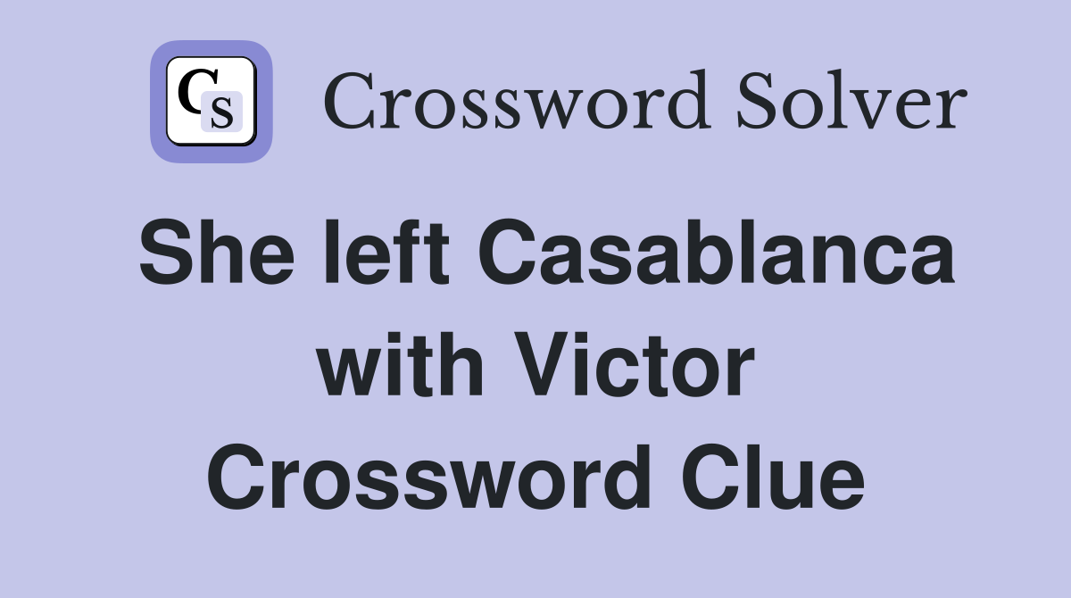 She left Casablanca with Victor Crossword Clue