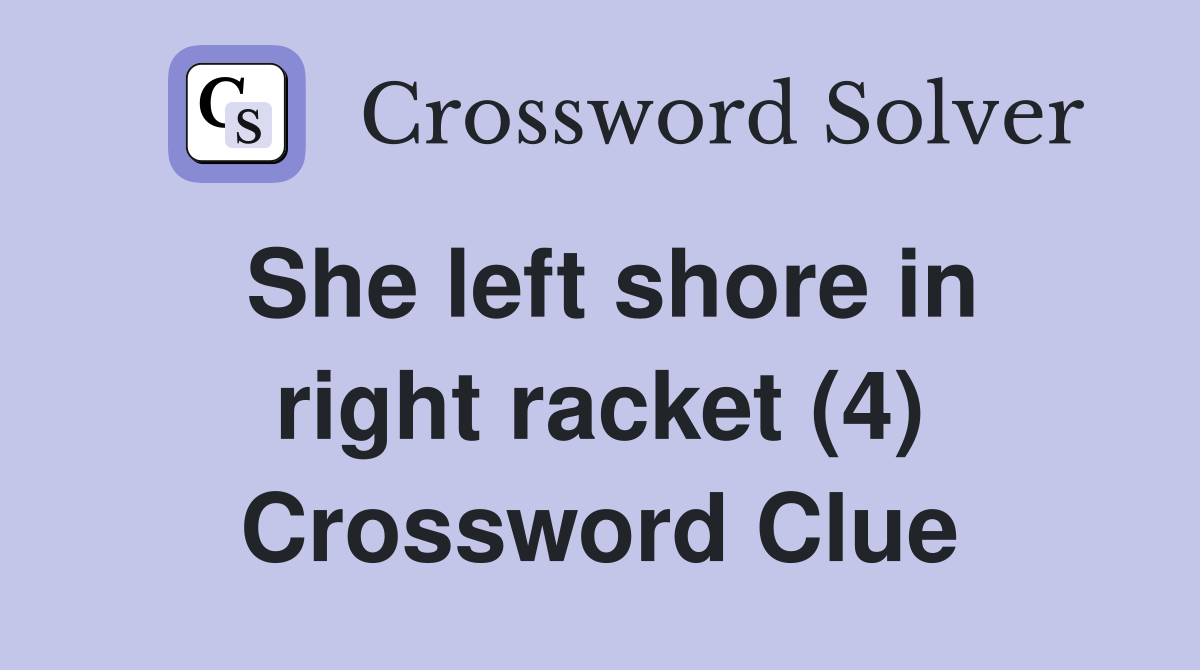 She left shore in right racket (4) Crossword Clue