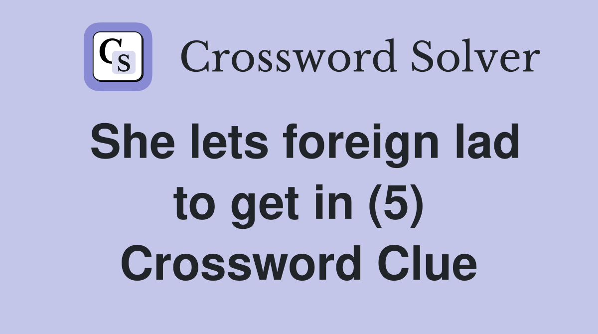 She lets foreign lad to get in (5) Crossword Clue