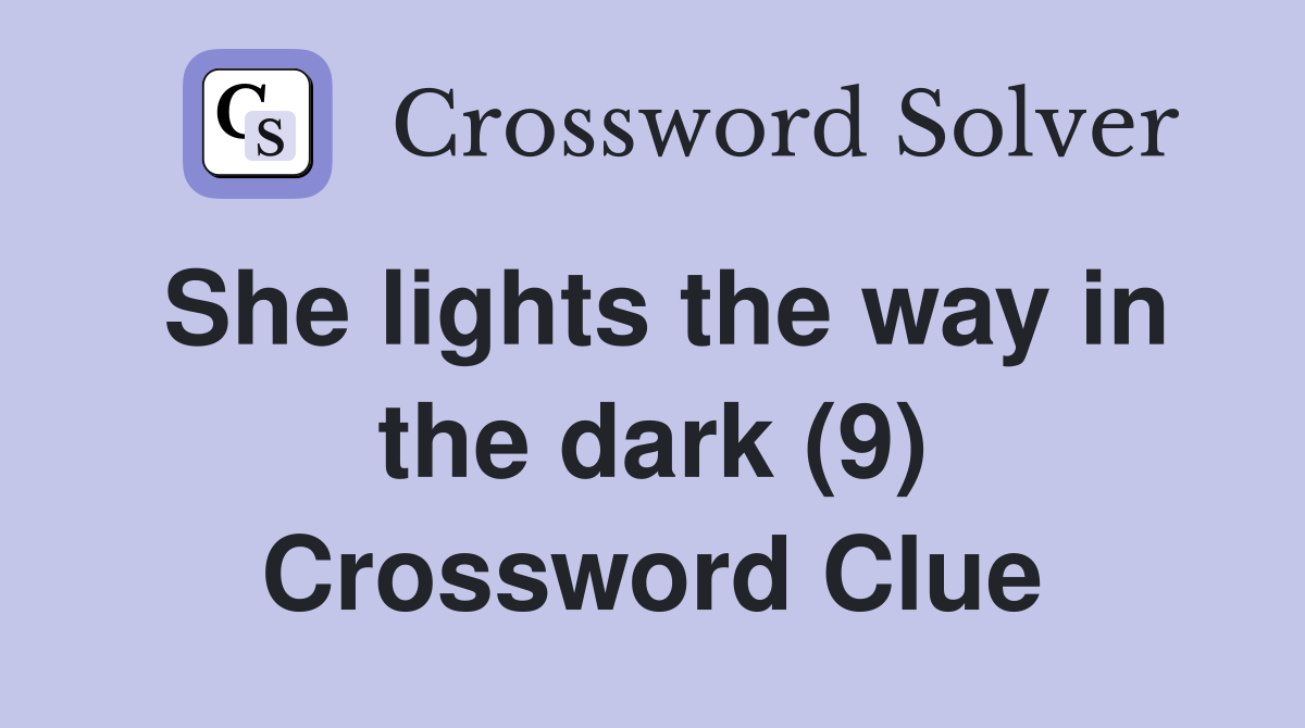 She lights the way in the dark (9) Crossword Clue
