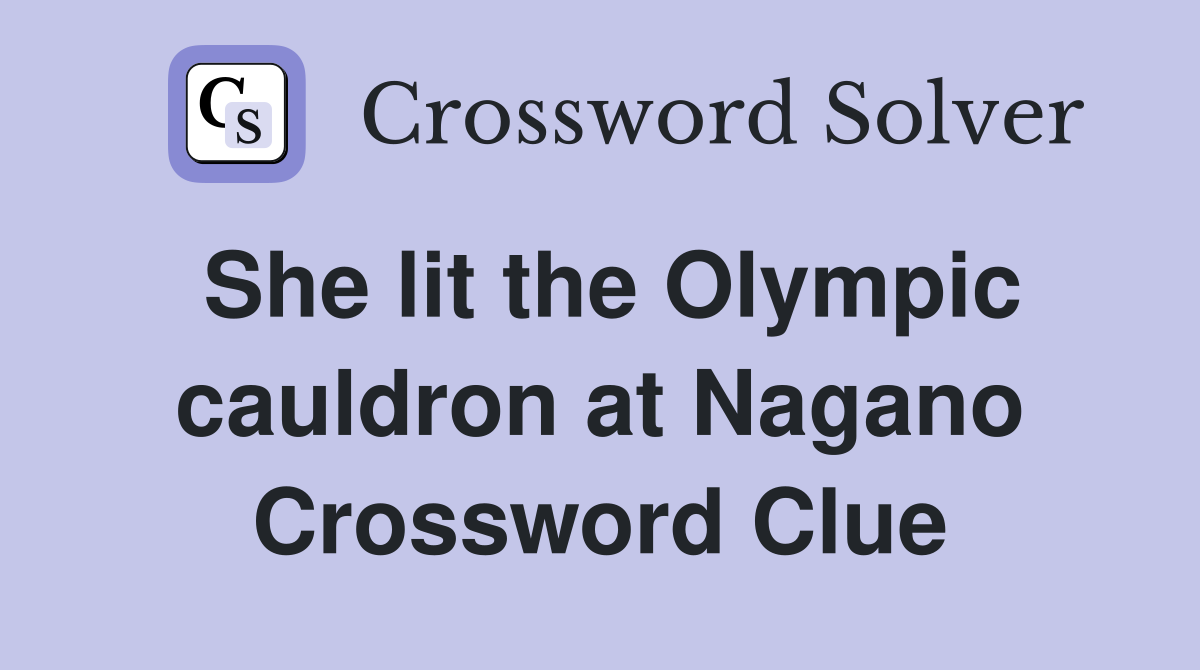 She lit the Olympic cauldron at Nagano Crossword Clue