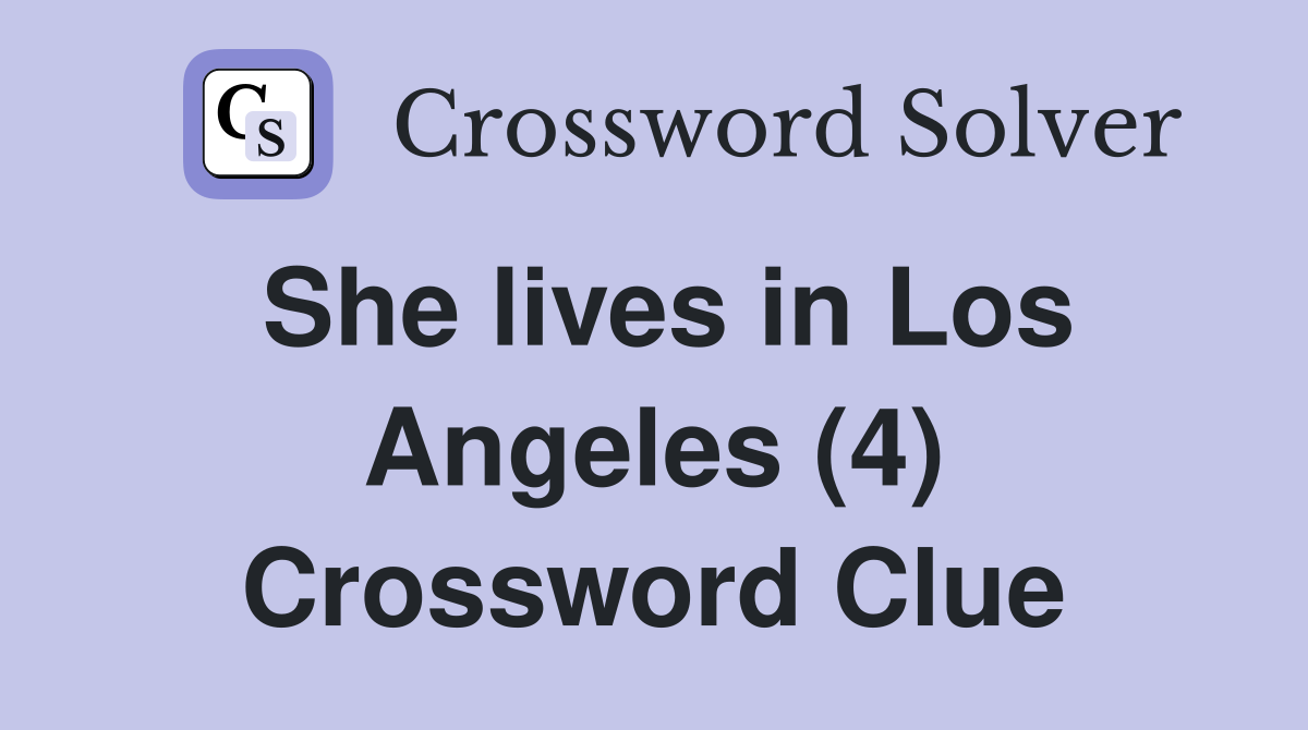 She lives in Los Angeles (4) Crossword Clue