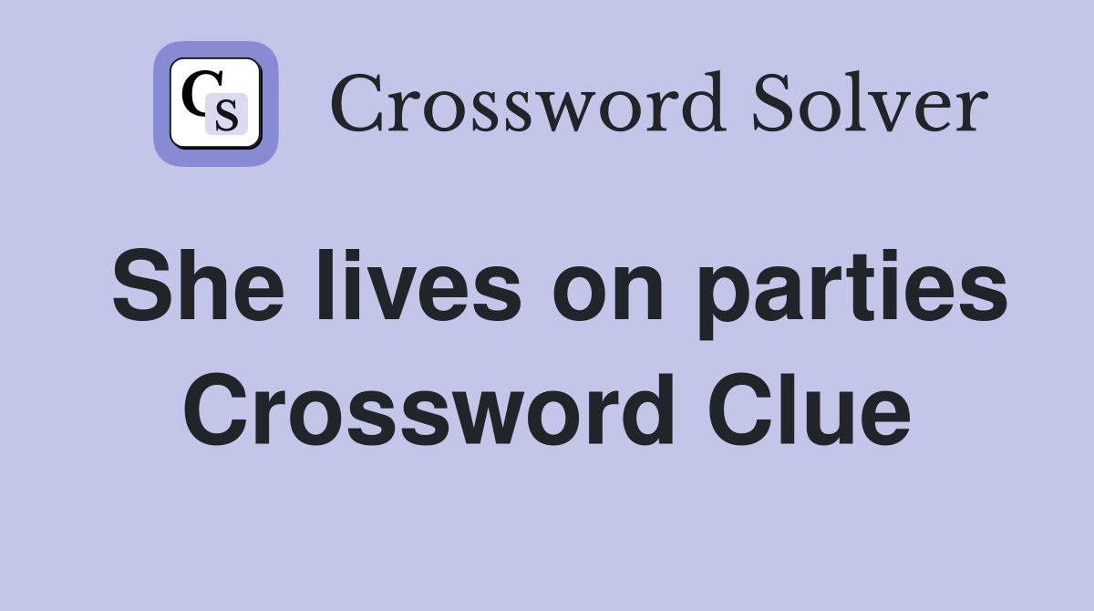 She lives on parties Crossword Clue