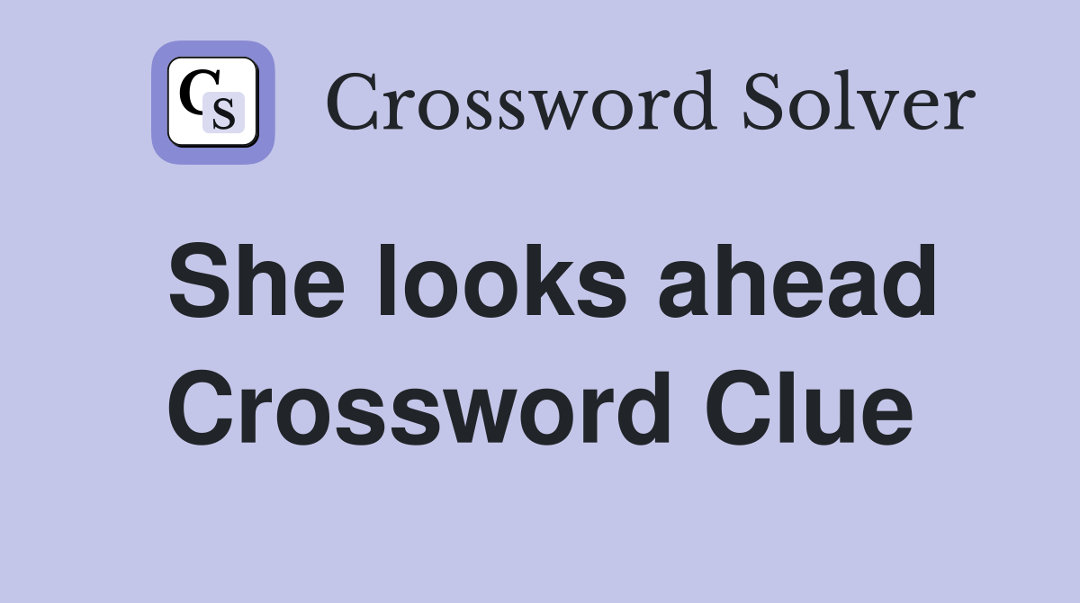 She looks ahead Crossword Clue