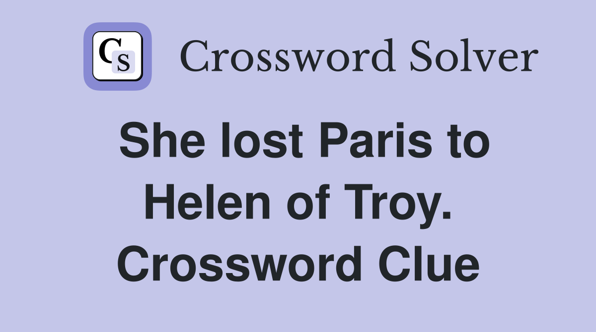 She lost Paris to Helen of Troy. Crossword Clue