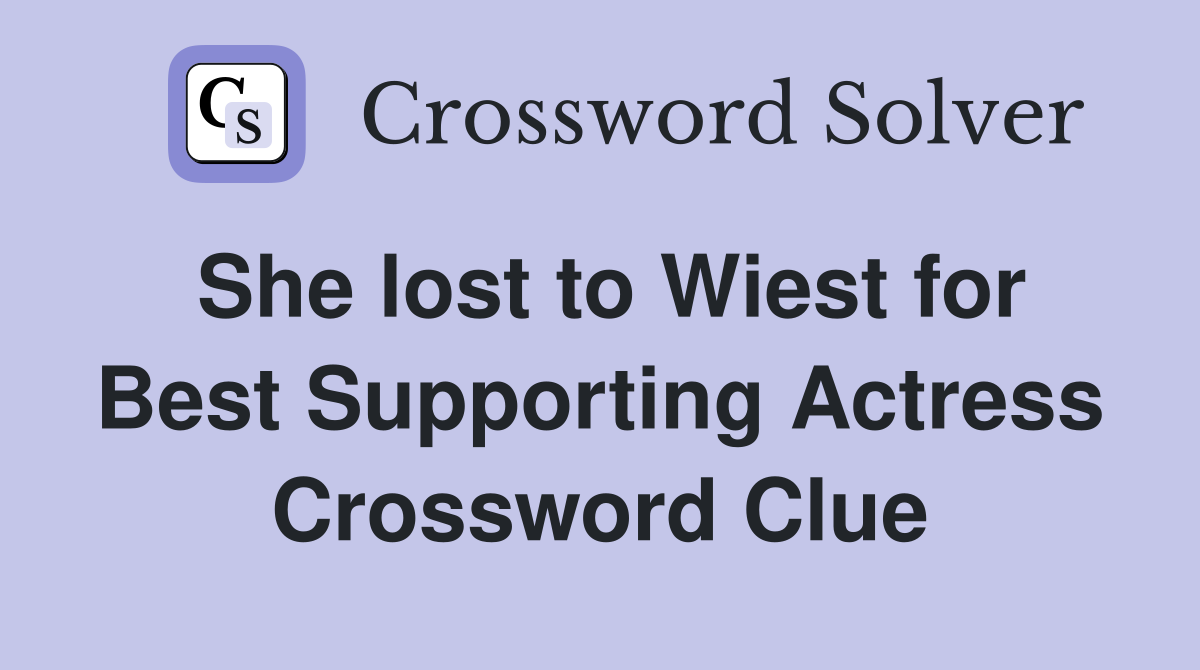 She lost to Wiest for Best Supporting Actress Crossword Clue
