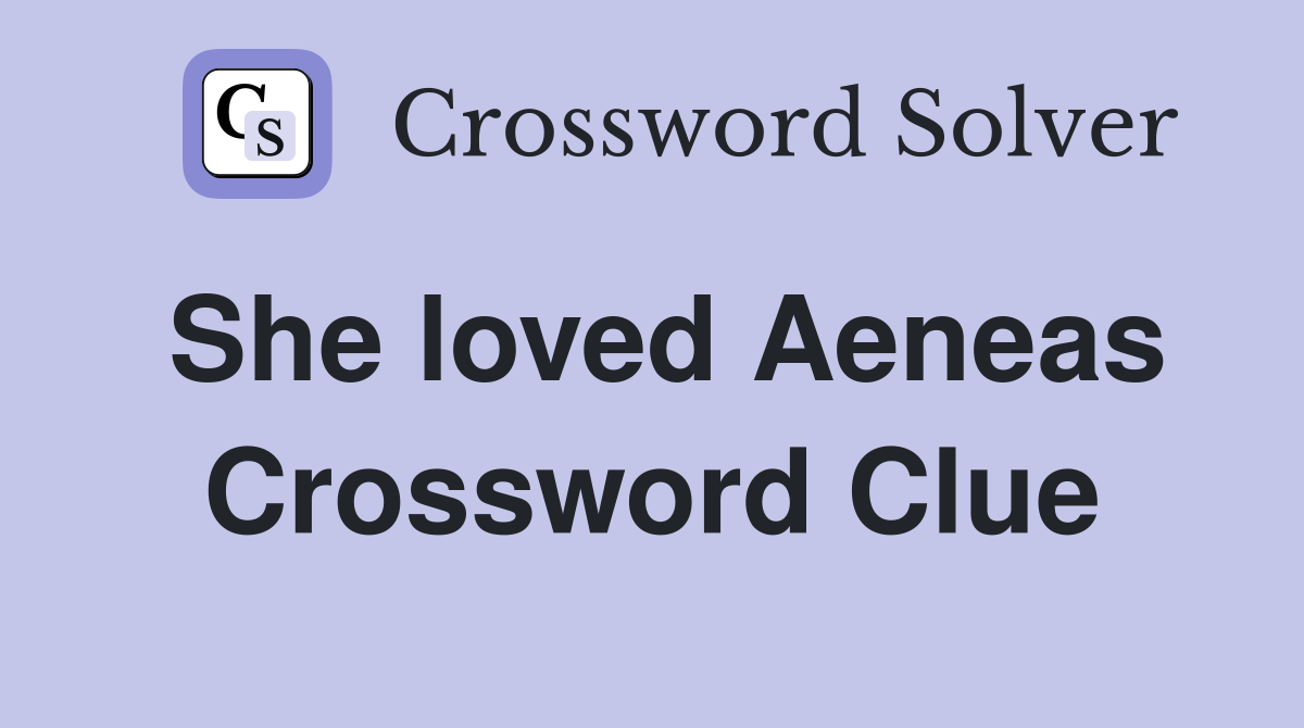 She loved Aeneas Crossword Clue