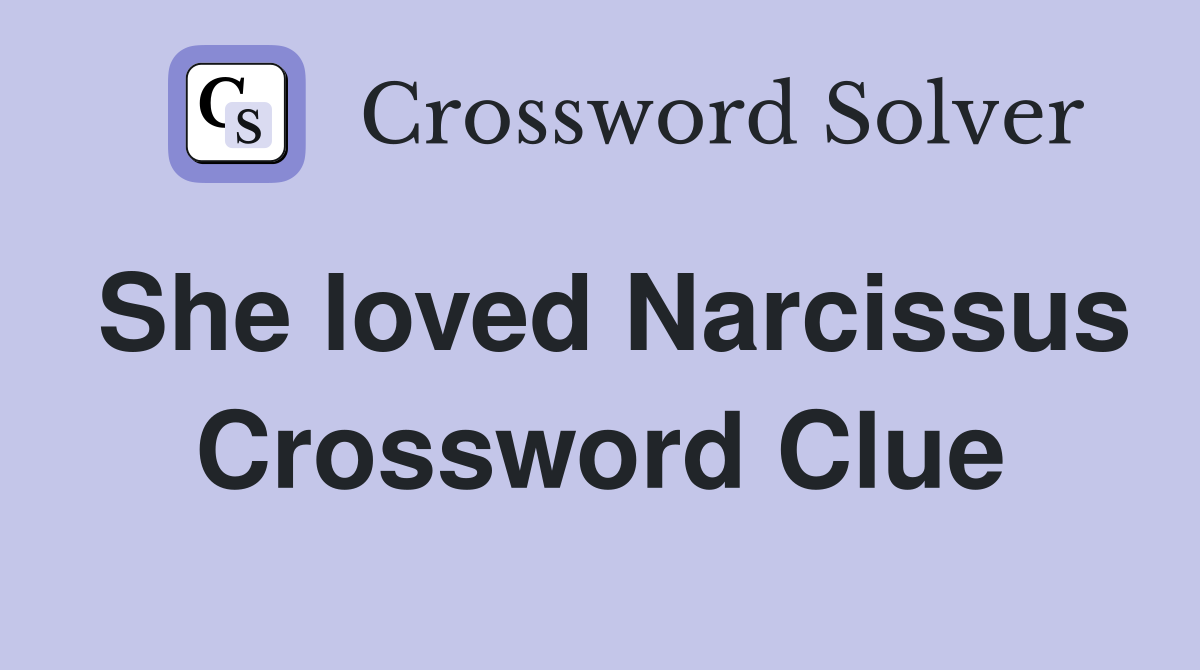 She loved Narcissus Crossword Clue