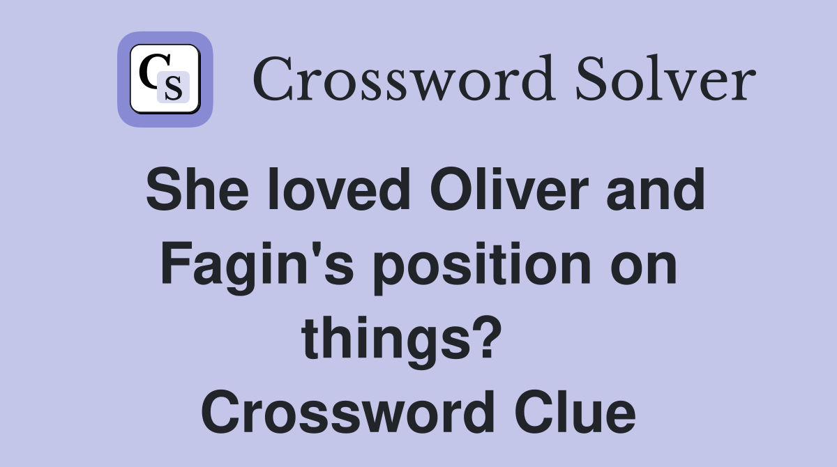 She loved Oliver and Fagin's position on things?   Crossword Clue
