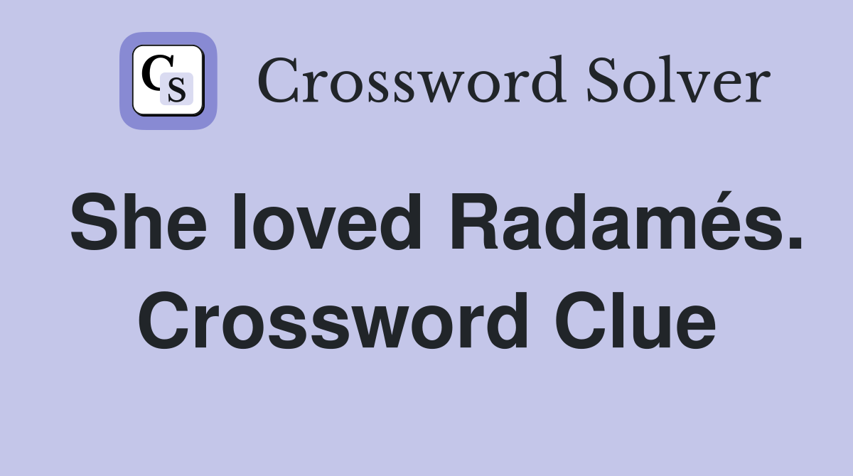 She loved Radamés. Crossword Clue