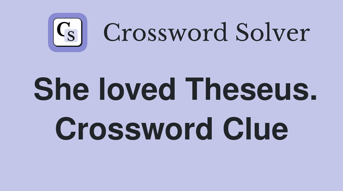 She loved Theseus. Crossword Clue