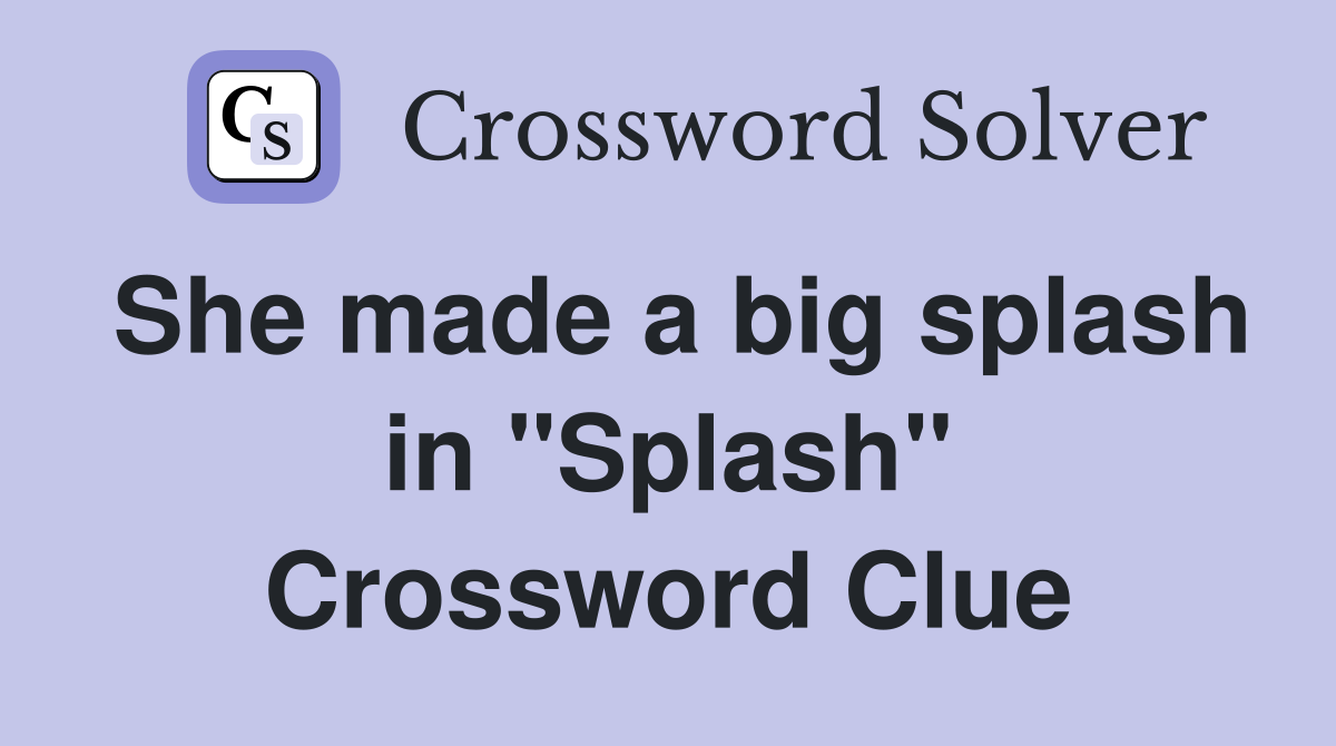 She made a big splash in "Splash" Crossword Clue