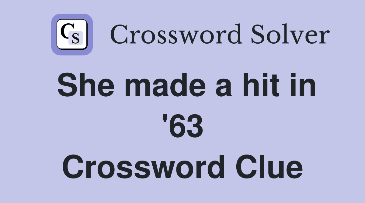 She made a hit in '63 Crossword Clue