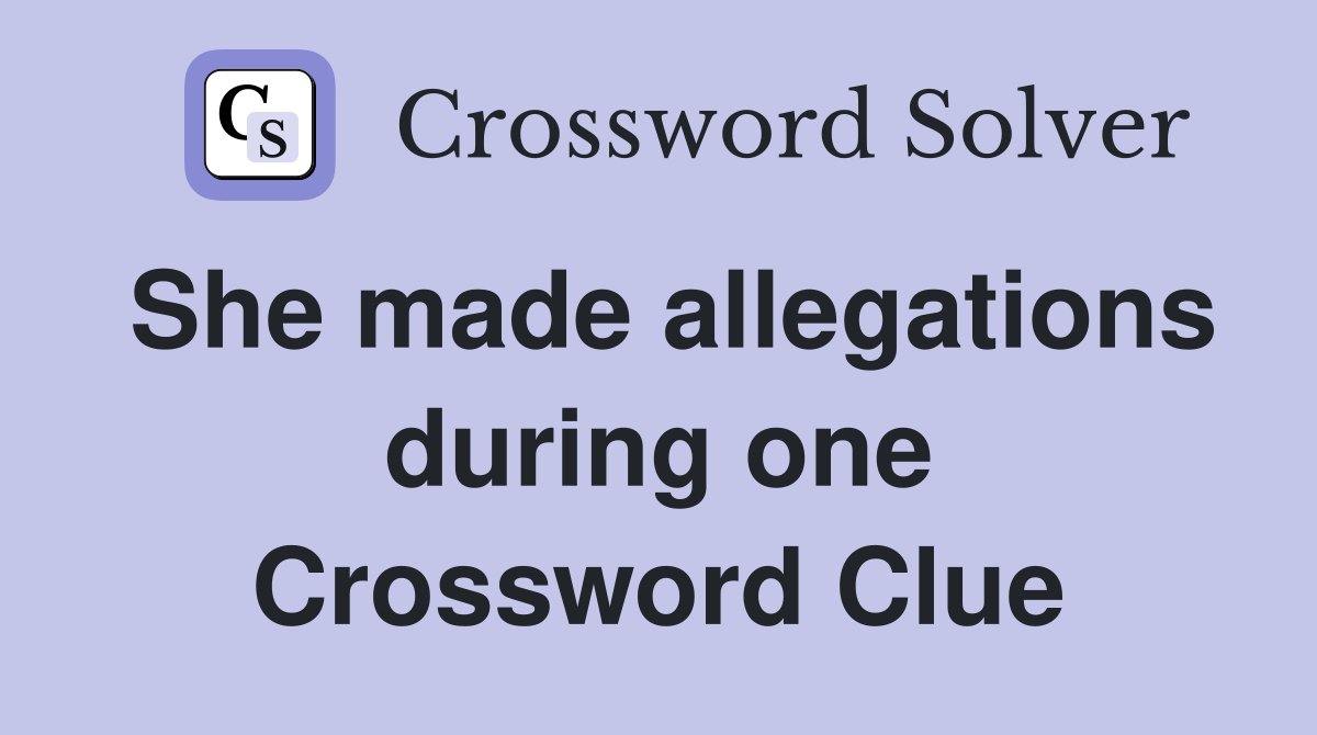 She made allegations during one Crossword Clue