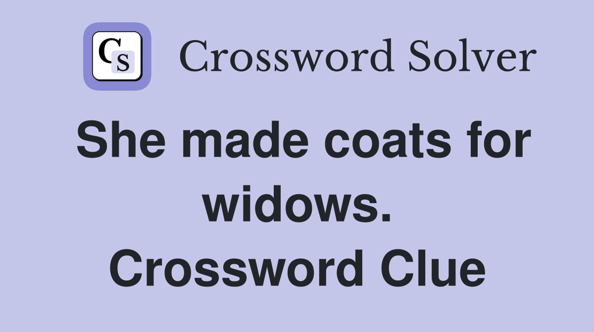 She made coats for widows. Crossword Clue