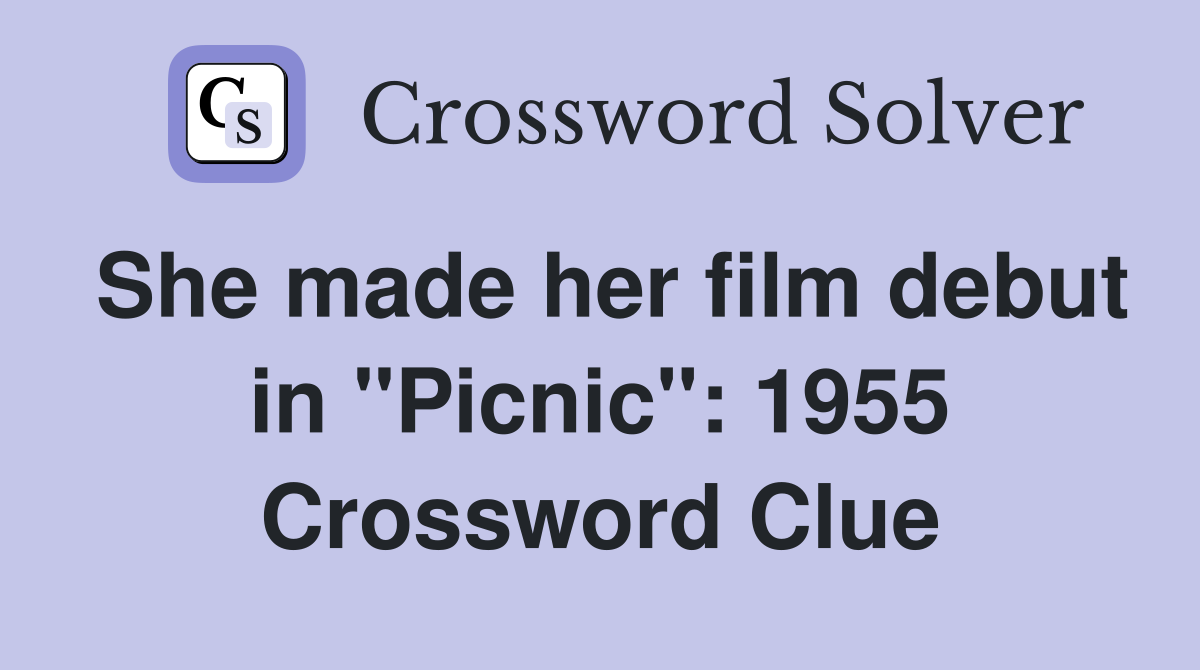 She made her film debut in "Picnic": 1955 Crossword Clue