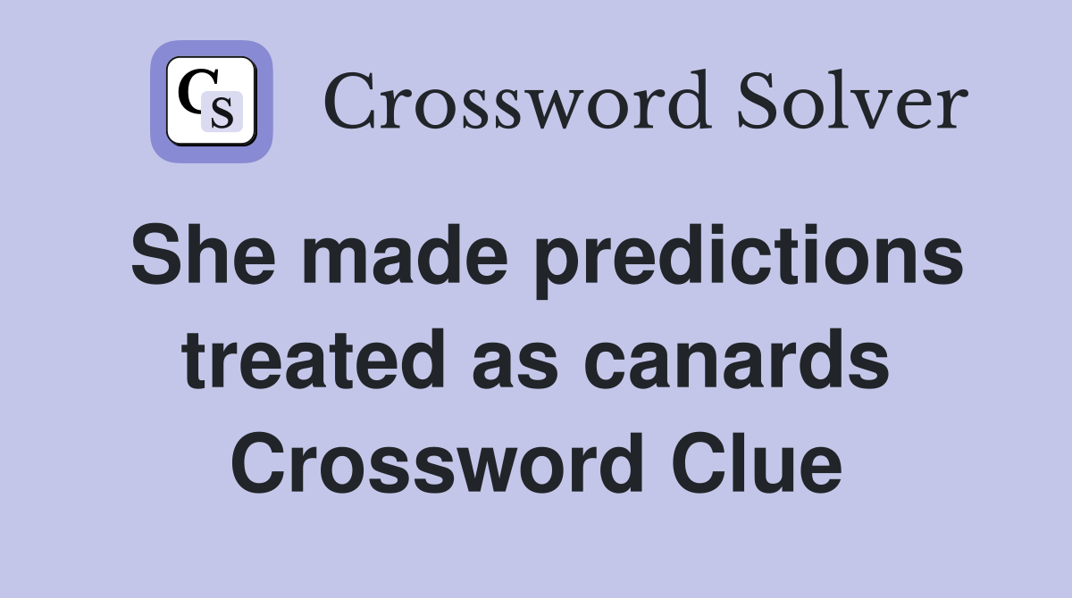 She made predictions treated as canards Crossword Clue