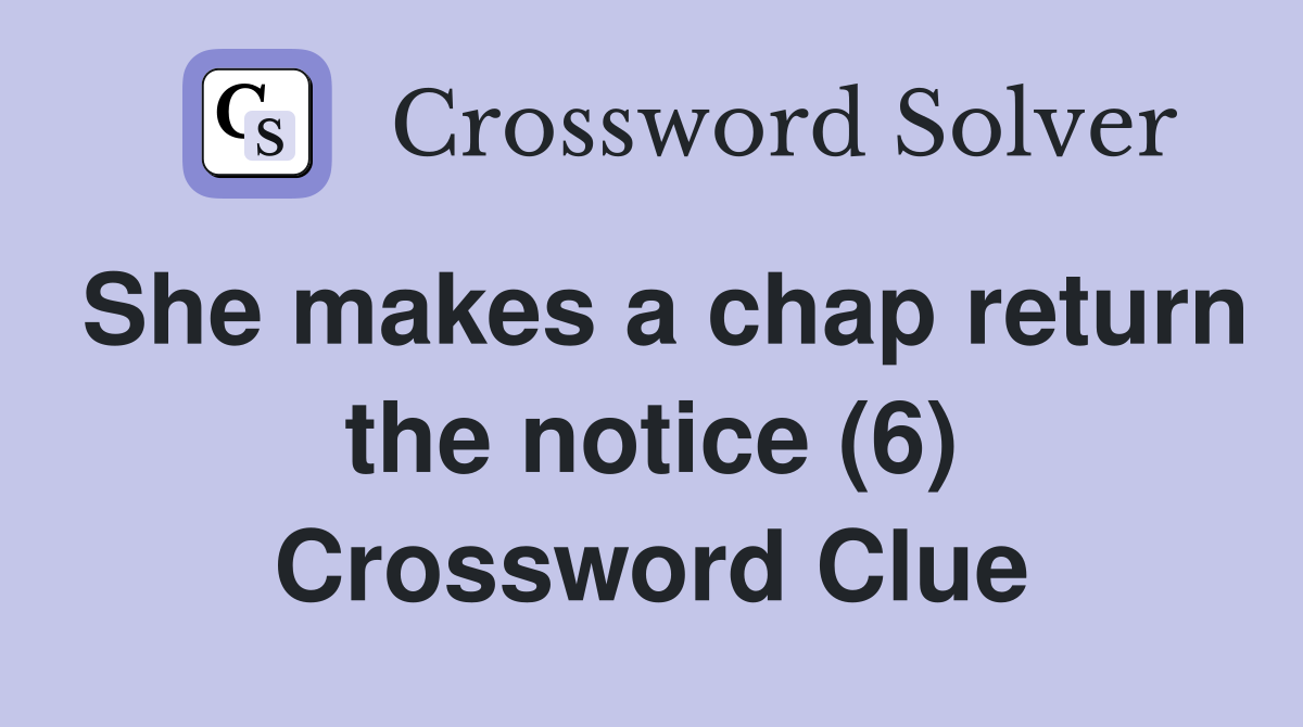 She makes a chap return the notice (6) Crossword Clue