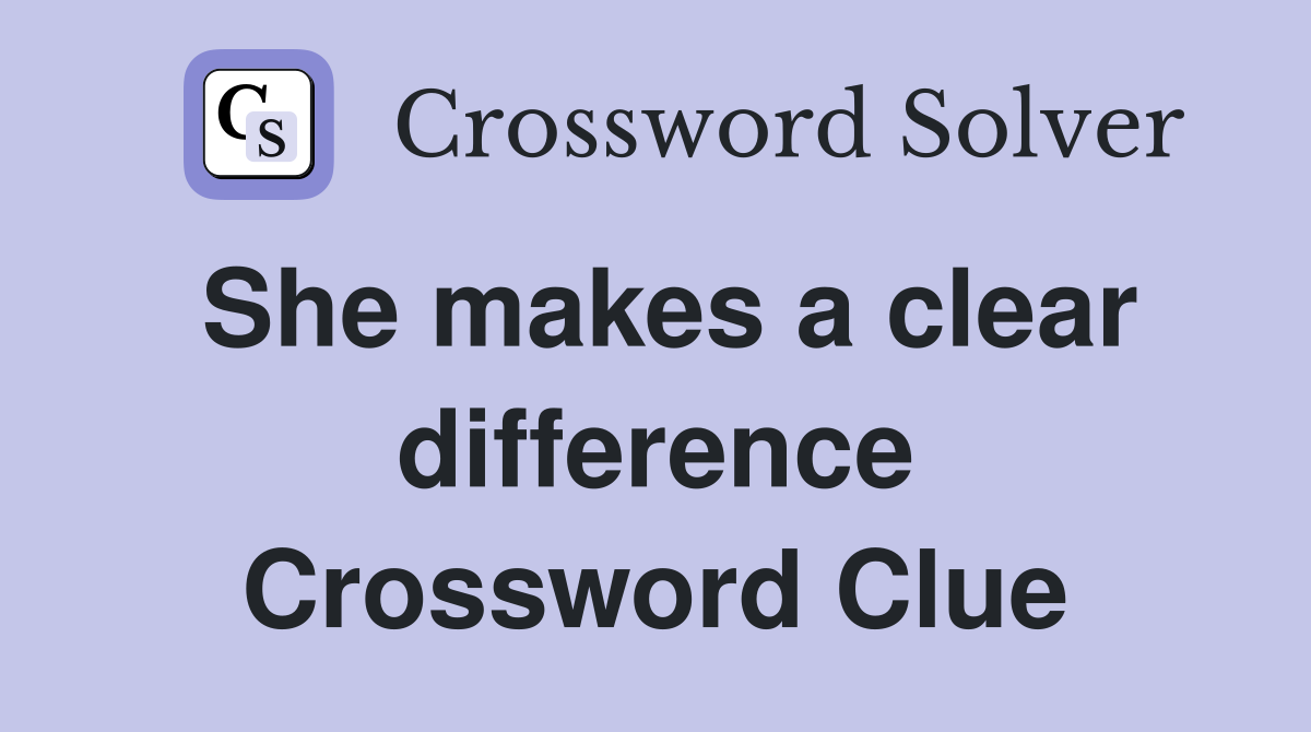 She makes a clear difference Crossword Clue