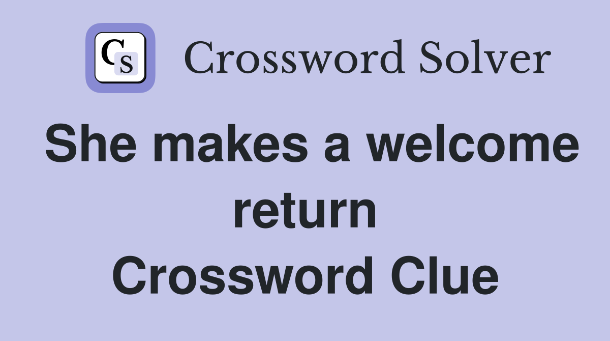 She makes a welcome return Crossword Clue